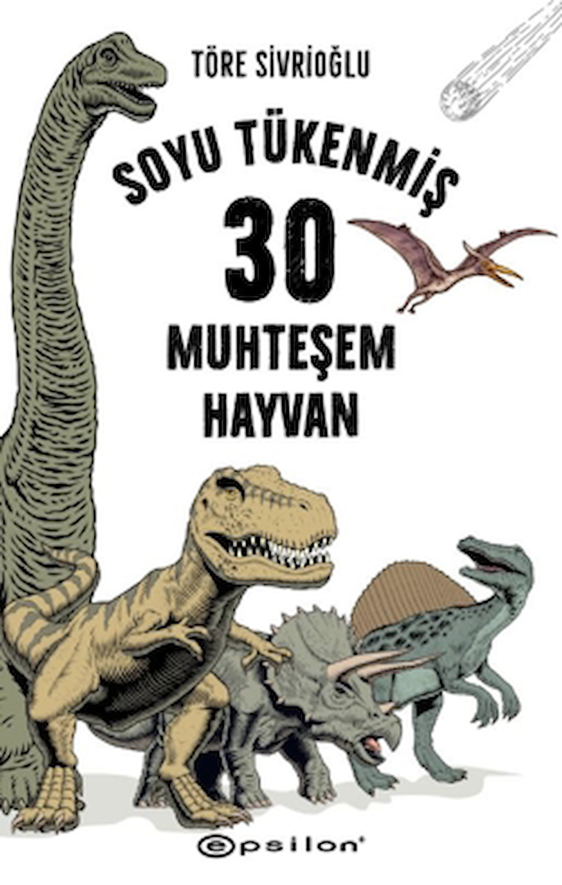 Soyu Tükenmiş 30 Muhteşem Hayvan / Töre Sivrioğlu / Epsilon Yayınevi / 9786254146107