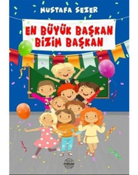 En Büyük Başkan Bizim Başkan - Mustafa Sezer - Mühür Kitaplığı
