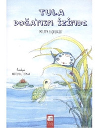 Tula Doğanın İzinde - Meltem Coşkungür - Final Kültür Sanat Yayınları