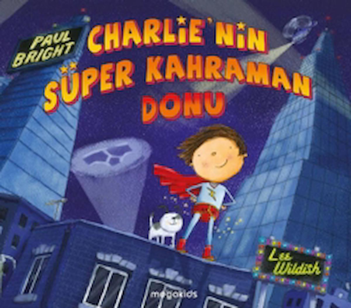 Charlie'nin Süper Kahraman Donu / Paul Bright / Megakids Yayıncılık / 9786057265258