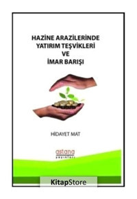 Hazine Arazilerinde Yatırım Teşvikleri ve İmar Bakışı - Hidayet Mat - Astana Yayınları