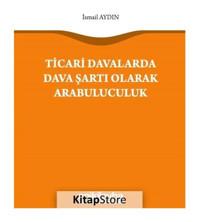 Ticari Davalarda Dava Şartı Olarak Arabuluculuk - İsmail Aydın - On İki Levha Yayıncılık