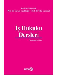 İş Hukuku Dersleri - Talat Canbolat - Nuri Çelik - Beta Yayınları