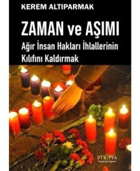Zaman ve Aşımı - Ağır İnsan Hakları İhlallerinin Kılıfını Kaldırmak - Kerem Altıparmak - Ütopya Yayınevi