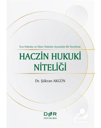 Haczin Hukuki Niteliği - İcra Hukuku ve İdare Hukuku Açısından Bir İnceleme - Şükran Akgün - Der Yayınları
