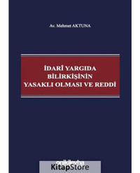 İdari Yargıda Bilirkişinin Yasaklı Olması ve Reddi - Mehmet Aktuna - On İki Levha Yayıncılık