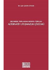 Geleneksel Toplumdan Modern Topluma Alternatif Uyuşmazlık Çözümü - Şule Şahin Ceylan - On İki Levha Yayıncılık