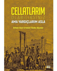 Cellatlarım Olabilirsiniz Ama Yargıçlarım Asla - Orhan Gazi Ertekin - Nota Bene Yayınları