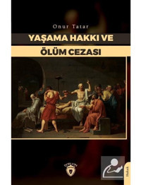 Yaşama Hakkı ve Ölüm Cezası - Onur Tatar - Dorlion Yayınevi