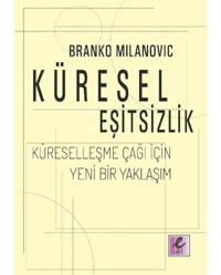Küresel Eşitsizlik - Branko Milanovic - Efil Yayınevi Yayınları