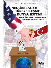Neoliberalizm Küreselleşme Dünya Sistemi:Medya Üzerinden Hegemonya ve Türkiye'de Söylemin Tarihi - Selahattin Okuroğlu - Gece Kitaplığı