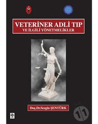 Veteriner Adli Tıp ve İlgili Yönetmelikler - Sezgin Şentük - Ekin Basım Yayın