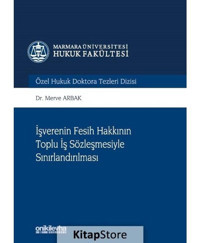 İşverenin Fesih Hakkının Toplu İş Sözleşmesiyle Sınırlandırılması - Merve Arbak - On İki Levha Yayıncılık