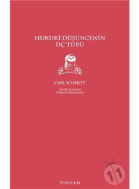 Hukuki Düşüncenin Üç Türü - Carl Schmitt - Pinhan Yayıncılık