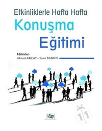 Etkinliklerle Hafta Hafta Konuşma Eğitimi - Ahmet Akçay - Sami Baskın - Anı Yayıncılık