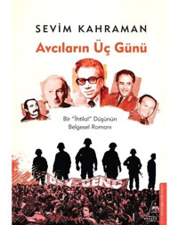 Avcıların Üç Günü - İhtilal Düşünün Belgesel Romanı - Sevim Kahraman - Destek Yayınları