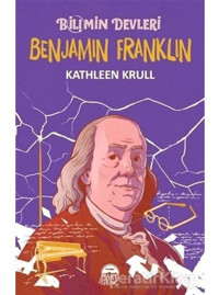 Benjamin Franklin-Bilimin Devleri - Kathleen Krull - Martı Yayınları