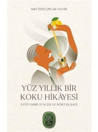 Yüz Yıllık Bir Koku Hikayesi: Eyüp Sabri Tuncer ve Dört Kuşağı - Meltem Çıplak Nayır - Mundi