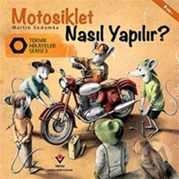 Motosiklet Nasıl Yapılır? - Teknik Hikayeler Serisi 3 - Martin Sodomka - Tübitak Yayınları