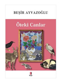 Öteki Canlar - Tamamı Renkli - Beşir Ayvazoğlu - Kapı Yayınları