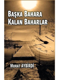 Başka Bahara Kalan Baharlar - Murat Aybirdi - Platanus Publishing