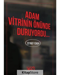 Adam Vitrinin Önünde Duruyordu... - Zeynep Yenen - Bence Kitap