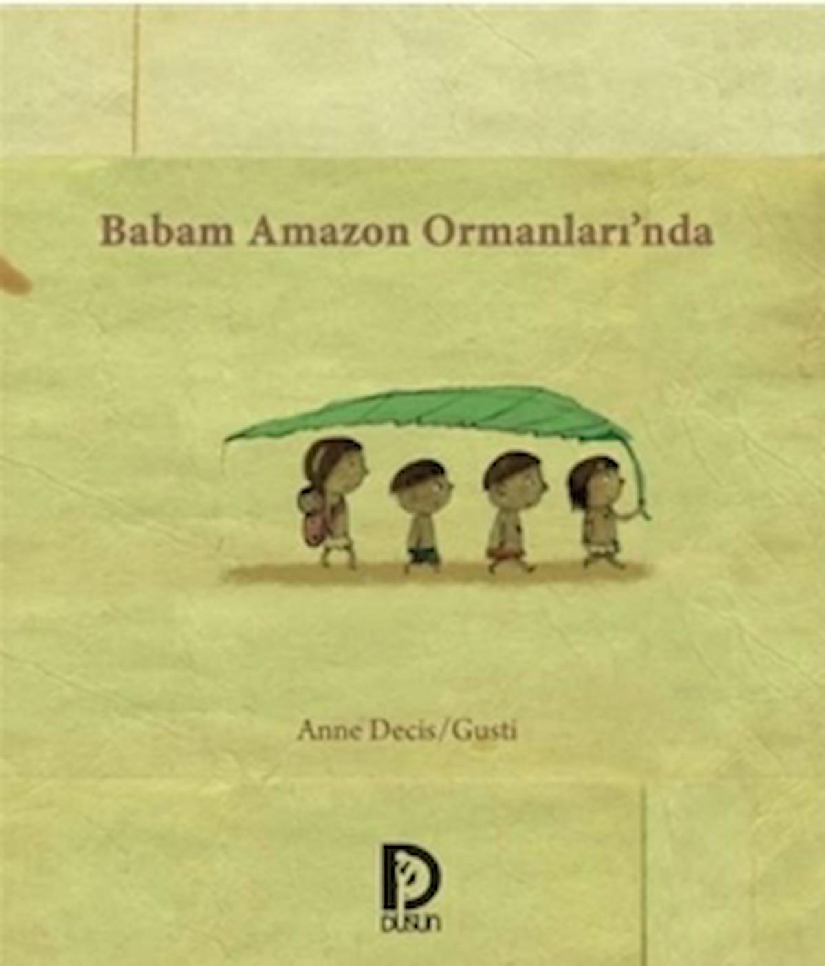 Babam Amazon Ormanları’nda / Anne Decis / Düşün Yayınları / 9786059236270