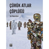 Çürük Atlar Çöplüğü - Işıl Bayraktar - Nota Bene Yayınları