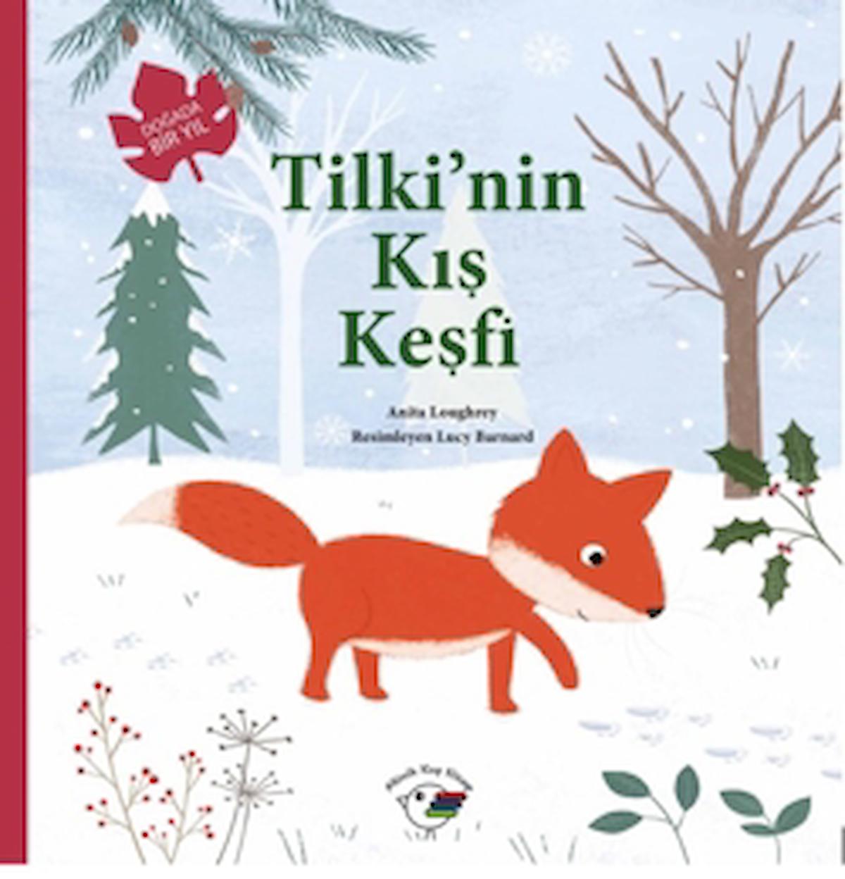 Tilki’nin Kış Keşfi – Doğada Bir Yıl / Anita Loughrey / Minik Kuş Kitap / 9786259986821