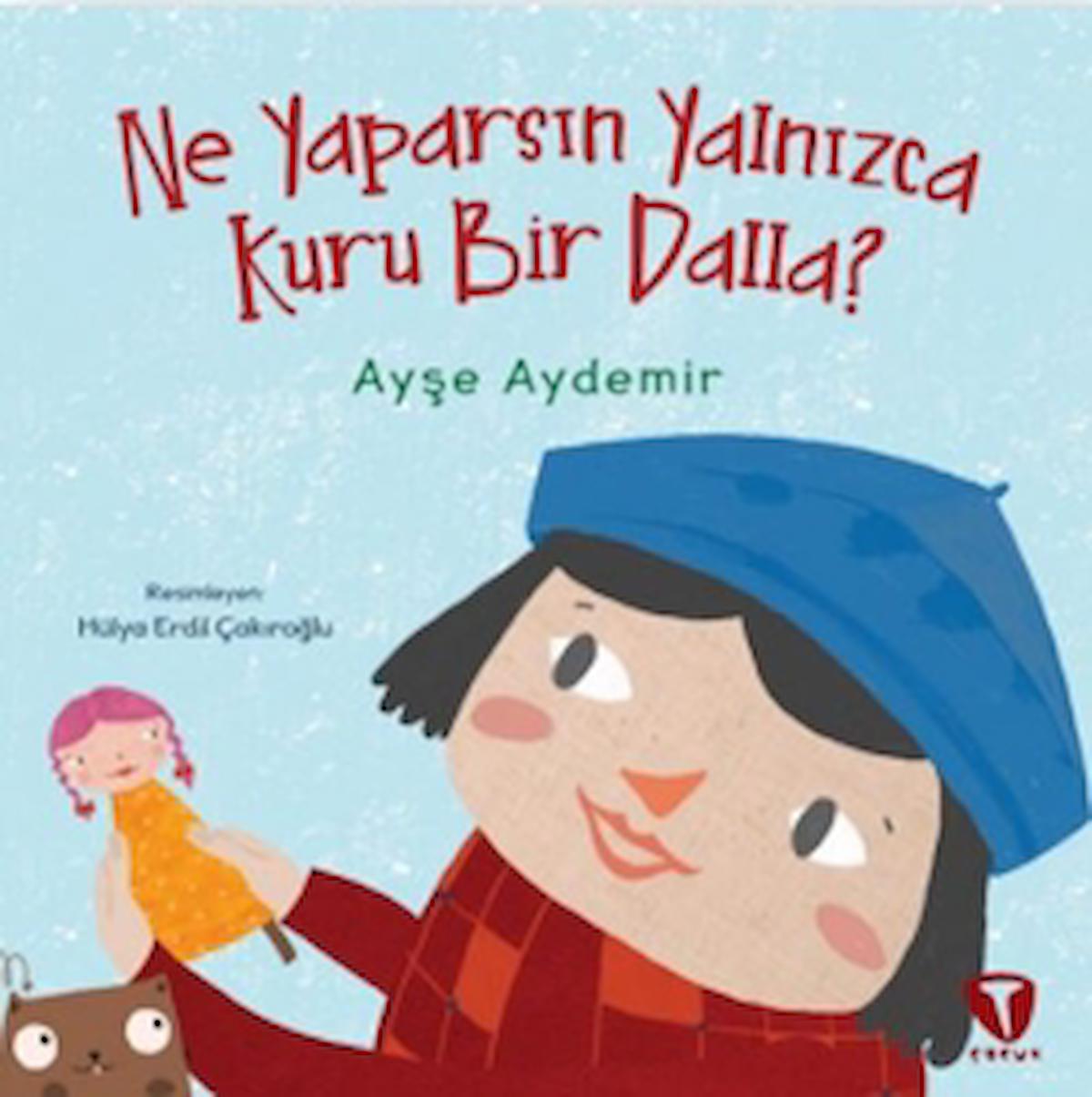 Ne Yaparsın Yalnızca Kuru Bir Dalla? / Ayşe Aydemir / Turkuvaz Çocuk / 9786258292275