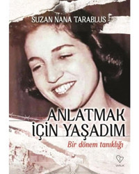Anlatmak İçin Yaşadım - Bir Dönem Tanıklığı - Suzan Nana Tarablus - Varlık Yayınları