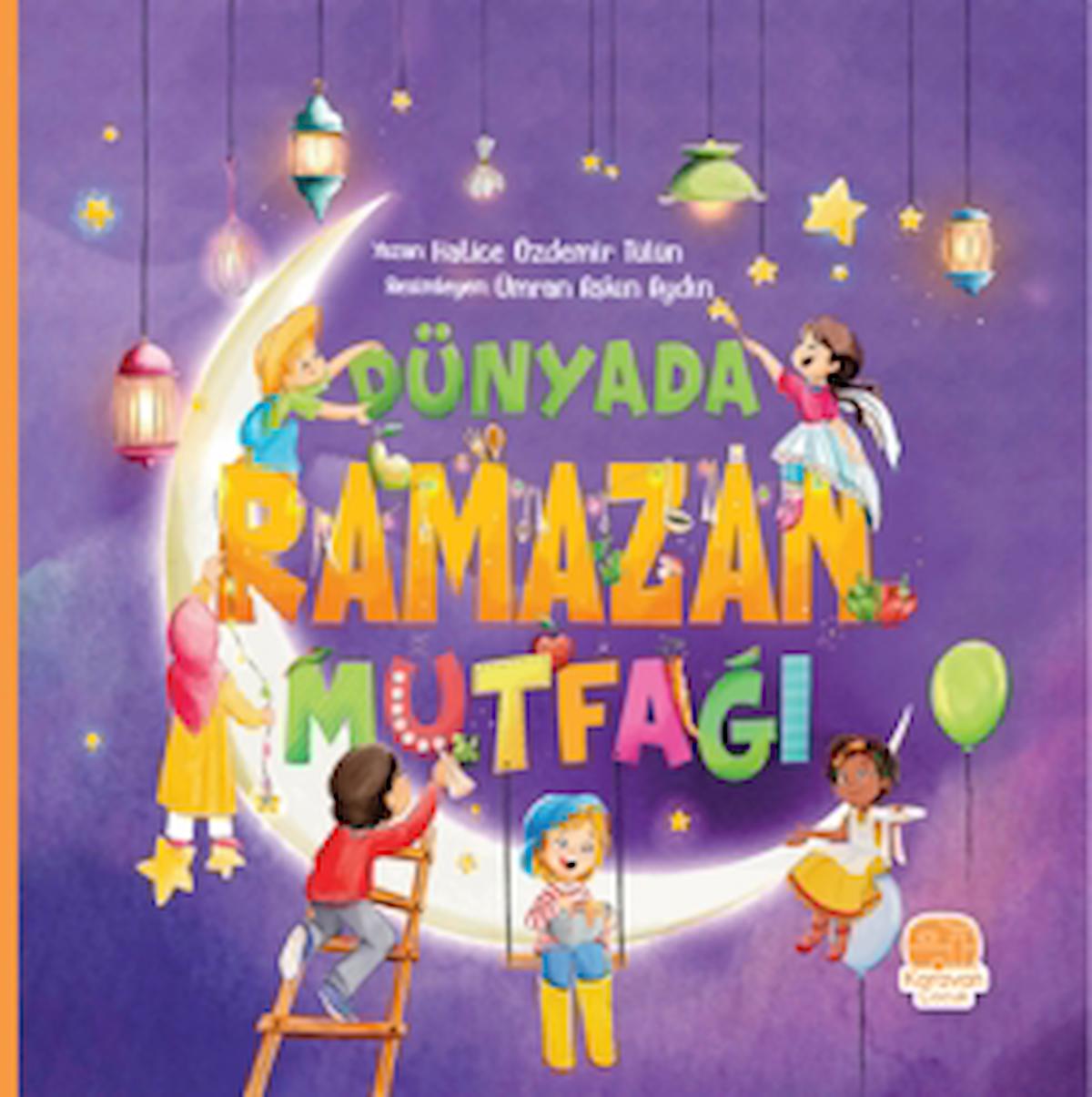 Dünyada Ramazan Mutfağı / Hatice Özdemir Tülün / Karavan Çocuk Yayınları / 9786258268683