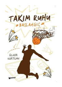 Başlangıç - Takım Ruhu - Ülker Kurtcan - Bilgiyolu Kültür Yayınları