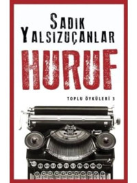 Huruf - Toplu Öyküler 3 - Sadık Yalsızuçanlar - Timaş Yayınları