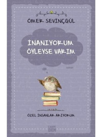 İnanıyorum Öyleyse Varım-Özel İnsanlar Arıyorum - Ömer Sevinçgül - Carpediem Kitap