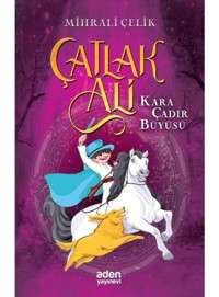 Çatlak Ali - Kara Çadır Büyüsü - Mihrali Çelik - Aden Yayınevi