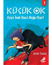 Küçük Ok 1 - Uyuz İnek Nasıl Boğa Olur? - Şafak Tavkul - Erdem Çocuk