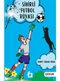 Sihirli Futbol Rüyası - Ahmet Orhan Fidan - Fa Yayınları
