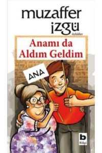 Bilgi Yayınevi Anamı da Aldım Geldim Muzaffer İzgü Kitabı 212 Sayfa Bilgi Yayınevi