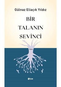Bir Talanın Sevinci - Gülnaz Eliaçık Yıldız - Şule Yayınları