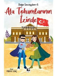 Ata Tohumlarının İzinde - Doğa Savaşçıları 5 - İlknur Işık - Çınaraltı Yayınları