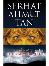 Olağanüstü Hikayeler - Serhat Ahmet Tan - Şira Yayınları