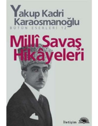 Milli Savaş Hikayeleri - Yakup Kadri Karaosmanoğlu - İletişim Yayınları