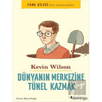 Dünyanın Merkezine Tünel Kazmak - Kevin Wilson - Domingo Yayınevi