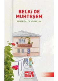 Belki de Muhteşem - Ahsen Dalca Korkutan - Ötüken Neşriyat