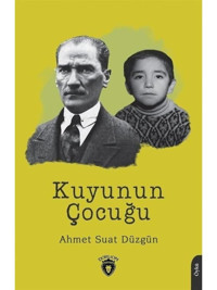 Kuyunun Çocuğu - Ahmet Suat Düzgün - Dorlion Yayınevi
