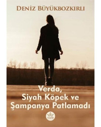 Verda Siyah Köpek ve Şampanya Patlamadı - Deniz Büyükbozkırlı - Elpis Yayınları