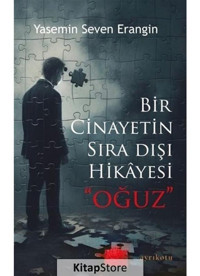 Oğuz - Bir Cinayetin Sıra Dışı Hikayesi - Yasemin Seven Erangin - Ayrıkotu Yayınları