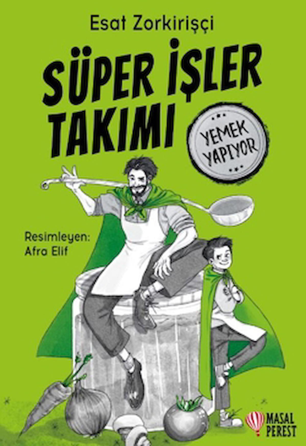 Süper İşler Takımı Yemek Yapıyor / Esat Zorkirişçi / Masalperest / 9786256322431