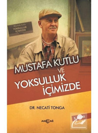 Mustafa Kutlu ve Yoksulluk İçimizde - Necati Tonga - Akçağ Yayınları